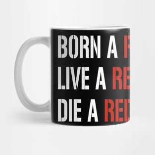 born a red, live a red, die a red, funny football quote Mug